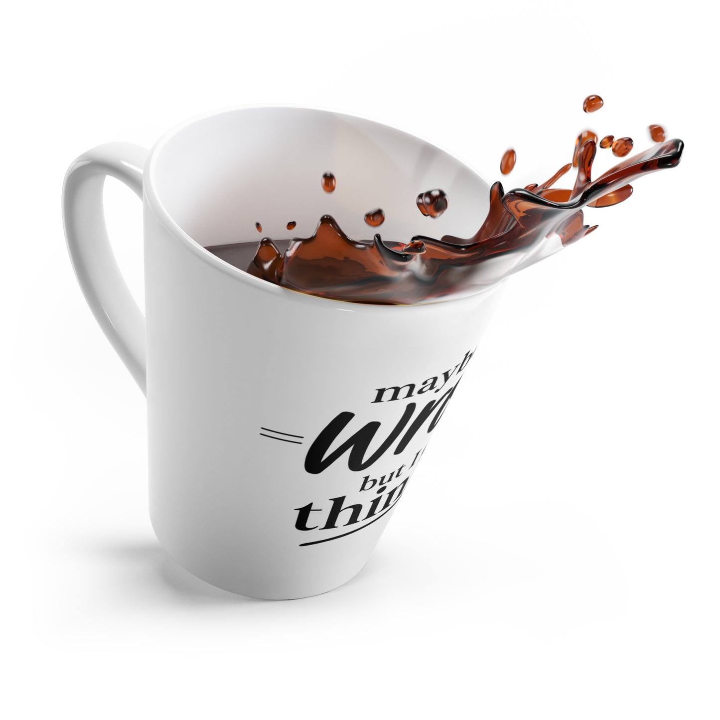 12oz Latte Mug — "Maybe I'm Wrong But I Don't Think So" Funny Coffee Quote Mug