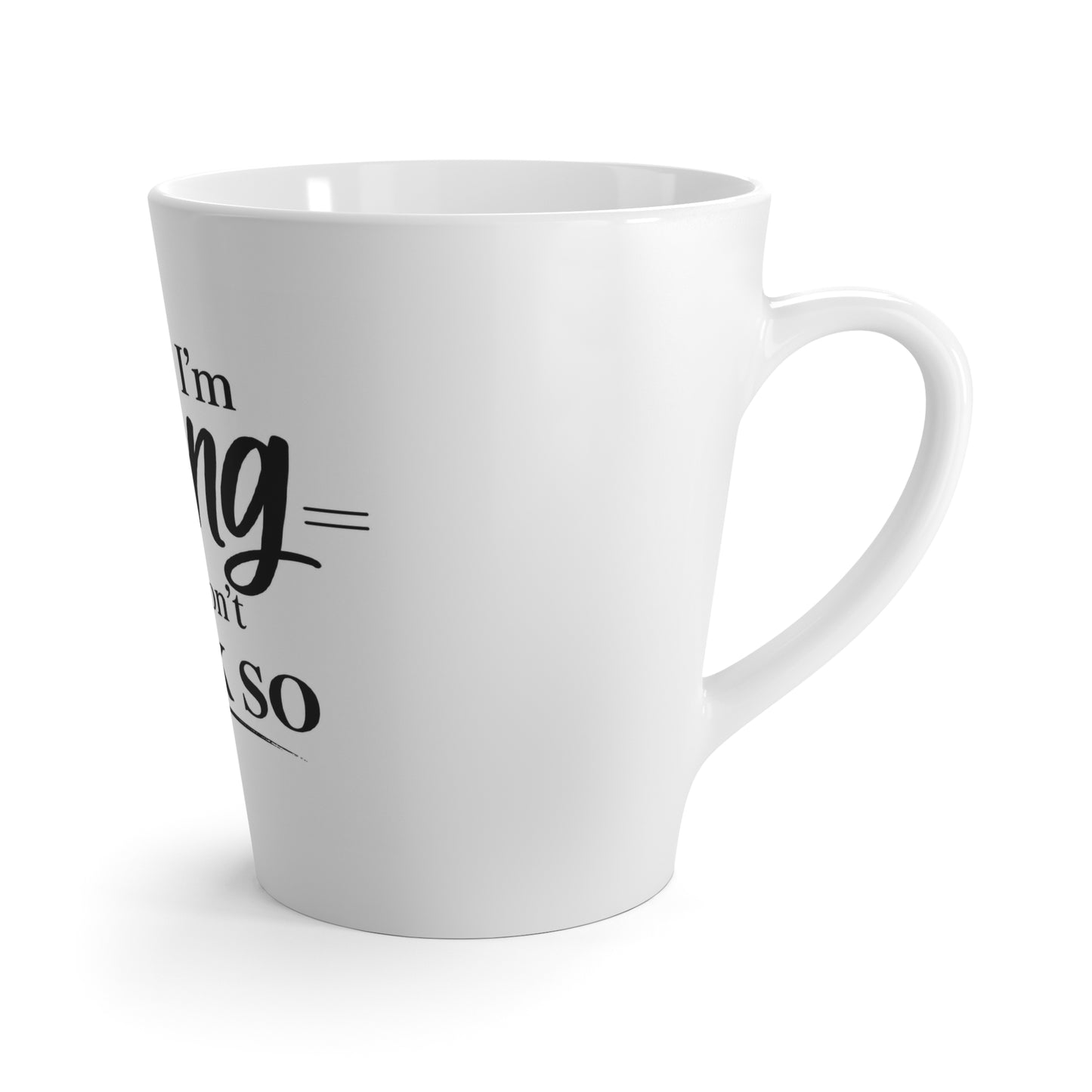 12oz Latte Mug — "Maybe I'm Wrong But I Don't Think So" Funny Coffee Quote Mug