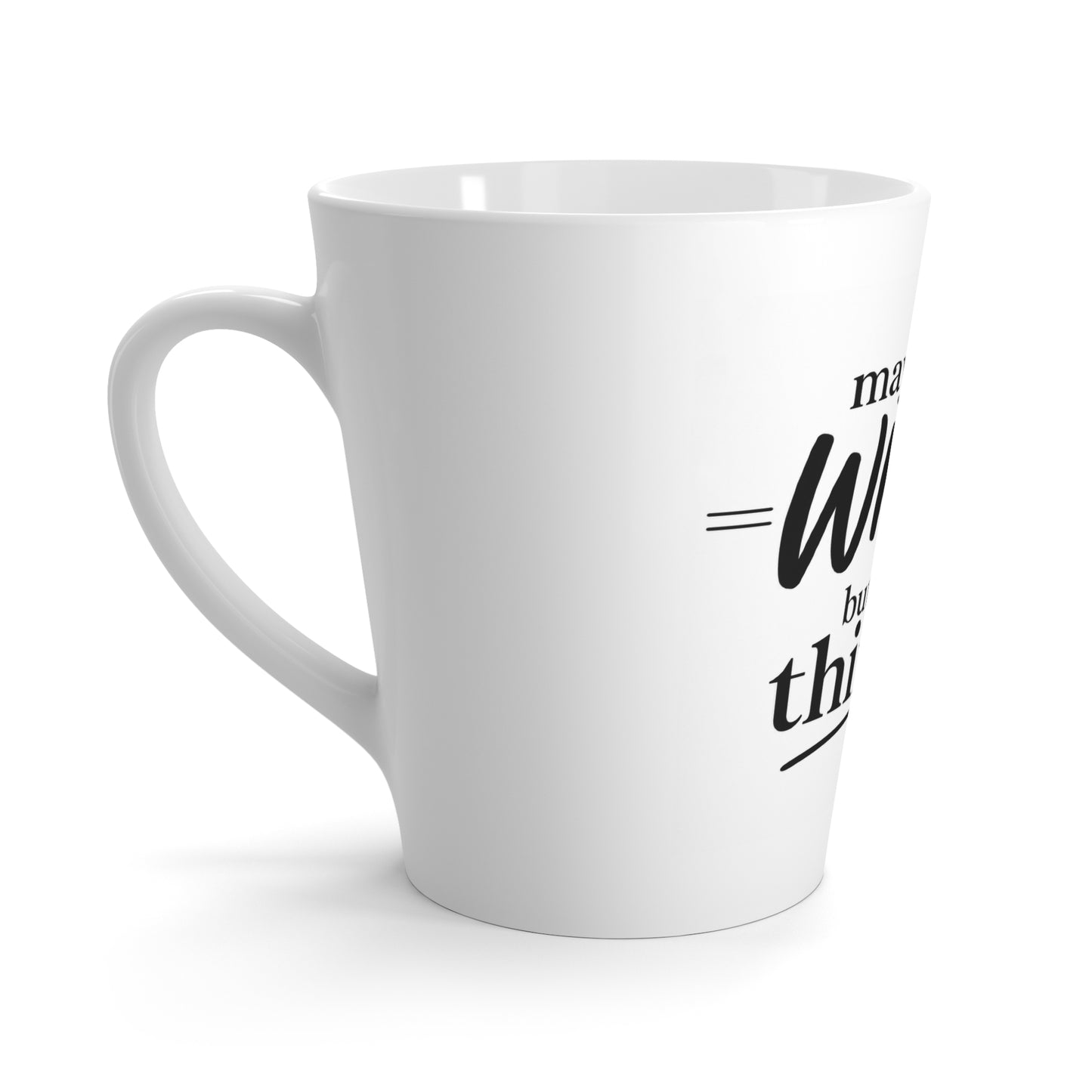 12oz Latte Mug — "Maybe I'm Wrong But I Don't Think So" Funny Coffee Quote Mug